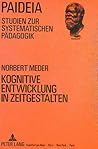 Kognitive Entwicklung in Zeitgestalten: Eine transzendental-philosophische Untersuchung zur Genesis des Zeitbewußtseins (Paideia - Studien zur systematischen Pädagogik) (German Edition)