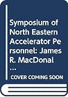 Symposium of North Eastern Accelerator Personnel: James R. MacDonald Laboratory, Kansas State University, October 22-25, 1990 Symposium of North Eastern Accelerator Personnel: James R. MacDonald Laboratory, Kansas State University, October 22-25, 1990