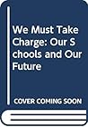 We Must Take Charge: Our Schools and Our Future