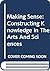 Making Sense: Constructing Knowledge In The Arts And Sciences