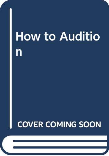 How to Audition for TV, Movies, Commercials, Plays, Musicals: Advice from a Casting Director (Paperback)