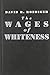The Wages of Whiteness: Race and the Making of the American Working Class (Haymarket Series)