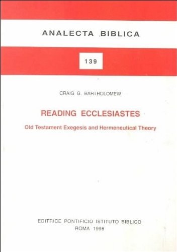 Reading Ecclesiastes: Old testament Exegesis and Hermeneutical Theory (Analecta Biblica)