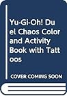 Yu-Gi-Oh! Duel Chaos Color and Activity Book with Tattoos Yu-Gi-Oh! Duel Chaos Color and Activity Book with Tattoos