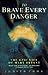 To Brave Every Danger by Judith Cook To Brave Every Danger by Judith Cook