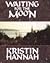 Waiting for the Moon by Kristin Hannah