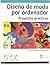 Diseño de moda por ordenador. Proyectos prácticos (Diseno y Creatividad/ Design and Creativity) (Spanish Edition)