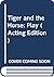 Tiger and the Horse: Play