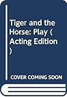 Tiger and the Horse: Play
