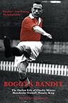 Bogotá Bandit: The Outlaw Life of Charlie Mitten: Manchester United's Penalty King (Mainstream Sport)