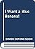 I Want a Blue Banana by Joyce Dunbar