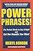 Power Phrases!: The Perfect Words to Say It Right And Get the Results You Want