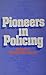 Pioneers in Policing (Patterson Smith Series in Criminology, Law Enforcement & Social Problems ; Publication No. 213)