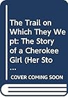 The Trail on Which They Wept: The Story of a Cherokee Girl (Her Story)