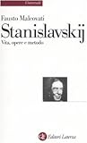 Stanislavskij: Vita, opere e metodo
