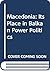 Macedonia: Its Place in Balkan Power Politics