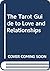 The Tarot Guide to Love and Relationships