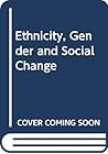 Ethnicity, Gender and Social Change