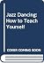 Jazz Dancing: How to Teach Yourself - The Robert Audy Method