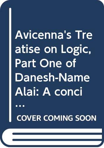 Avicenna's Treatise on Logic, Part One of Danesh-Name Alai: A concise philosophical Encyclopaedia and Autobiography (Paperback)