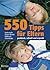 550 Tipps Für Elternpraktisch, Schnell Und Erprobt