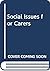 Social Issues for Carers: A Community Care Perspective