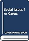 Social Issues for Carers: A Community Care Perspective Social Issues for Carers: A Community Care Perspective