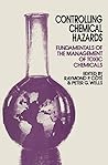 Controlling Chemical Hazards: Fundamentals of the management of toxic chemicals Controlling Chemical Hazards: Fundamentals of the management of toxic chemicals