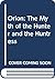 Orion: The Myth of the Hunter & the Huntress (Publications in Classical Studies 23)