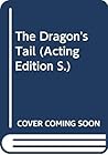 The dragon's tail: A play (Acting Edition)