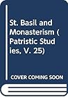 St. Basil and Monasterism (Patristic Studies, V. 25)