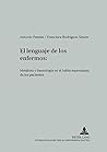 El lenguaje de los enfermos: Metáfora y fraseología en el habla espontánea de los pacientes (Studien zur romanischen Sprachwissenschaft und interkulturellen Kommunikation) (Spanish Edition) El lenguaje de los enfermos: Metáfora y fraseología en el habla espontánea de los pacientes (Studien zur romanischen Sprachwissenschaft und interkulturellen Kommunikation) (Spanish Edition)