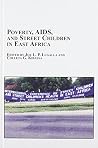 Poverty, AIDS, And Street Children in East Africa (Studies in African Health and Medicine, 10)