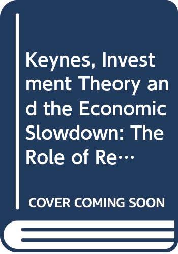 Keynes, Investment Theory and the Economic Slowdown: The Role of Replacement Investment and Q-Ratios (Hardcover)