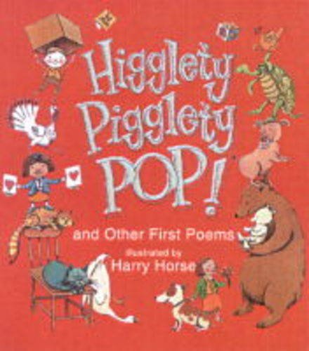 Higglety Pigglety Pop and Other First Poems