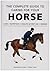 The Complete Guide to Caring for Your Horse