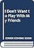 I Don't Want to Play With My Friends