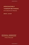 Irreducible tensor methods: An introduction for chemists (Physical chemistry, a series of monographs)