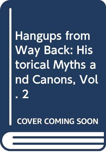 Hangups from Way Back: Historical Myths and Canons, Vol. 2, Second Edition (Paperback)