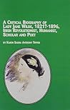 A Critical Biography of Lady Jane Wilde 1821?-1896, Irish Revolutionist, Humanist, Scholar and Poet (Women's Studies) A Critical Biography of Lady Jane Wilde 1821?-1896, Irish Revolutionist, Humanist, Scholar and Poet (Women's Studies)