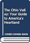 The Ohio Valley: Your Guide to America's Heartland
