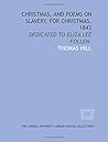 Christmas, and poems on slavery, for Christmas, 1843: dedicated to Eliza Lee Follen.