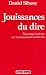 Jouissances du dire