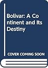 Bolivar, a continent and its destiny Bolivar, a continent and its destiny