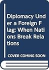 Diplomacy Under a Foreign Flag: When Nations Break Relations