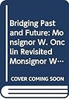 Bridging Past and Future: Monsignor W. Onclin Revisited Monsignor W. Onclin Chair 1998