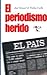 El Periodismo Herido: Estudios Que Delatan Divorcio Entre Prensa y Sociedad: El Pais, Como Referente (Foca Investigacion) (Spanish Edition)