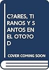 Césares, tiranos y santos en El otoño del patriarca: La falsa biografía del guerrero (Serie Nuestra América) (Spanish Edition) Césares, tiranos y santos en El otoño del patriarca: La falsa biografía del guerrero (Serie Nuestra América) (Spanish Edition)