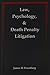 Law, Psychology, and Death Penalty Litigation