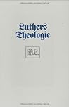 Luthers Theologie in Ihrer Historischen Entwicklung Und in Ihrem Systematischen Zusammenhang (Forschungen Zur Systematischen Und Okumenischen Theologie) (German Edition) Luthers Theologie in Ihrer Historischen Entwicklung Und in Ihrem Systematischen Zusammenhang (Forschungen Zur Systematischen Und Okumenischen Theologie) (German Edition)